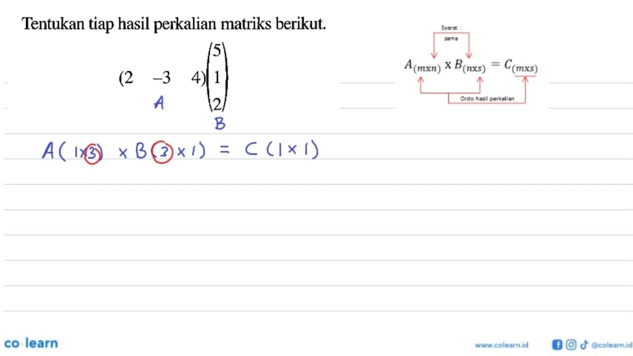 Tentukan tiap hasil perkalian matriks berikut. (2 -3 4)(5 1