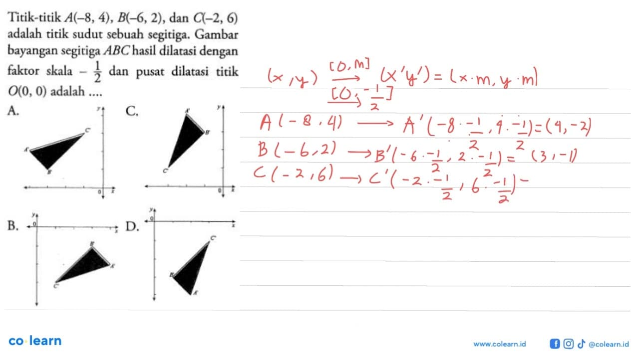 Titik-titik A(-8,4), B(-6,2) , dan C(-2,6) adalah titik