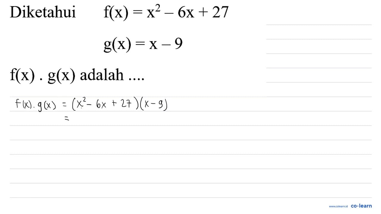 Diketahui f(x)=x^(2)-6 x+27 g(x)=x-9 f(x) . g(x) adalah