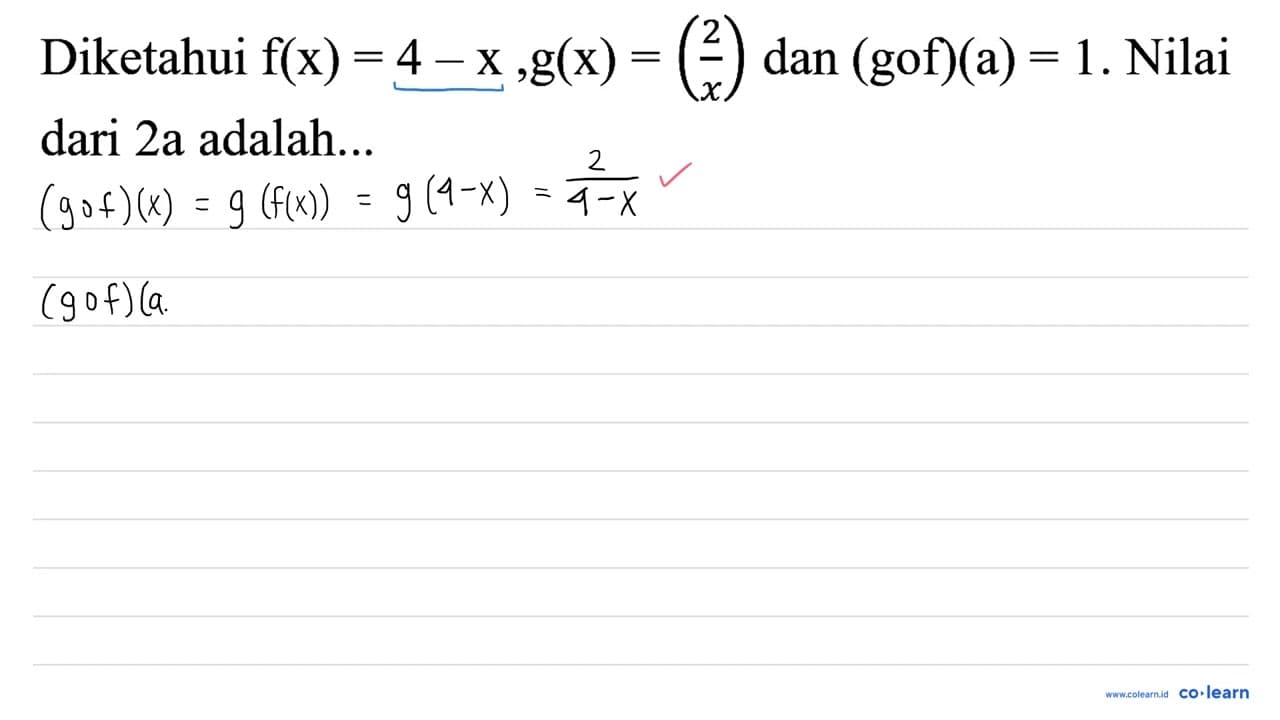 Diketahui f(x)=4-x, g(x)=((2)/(x)) dan (gof)(a)=1 . Nilai