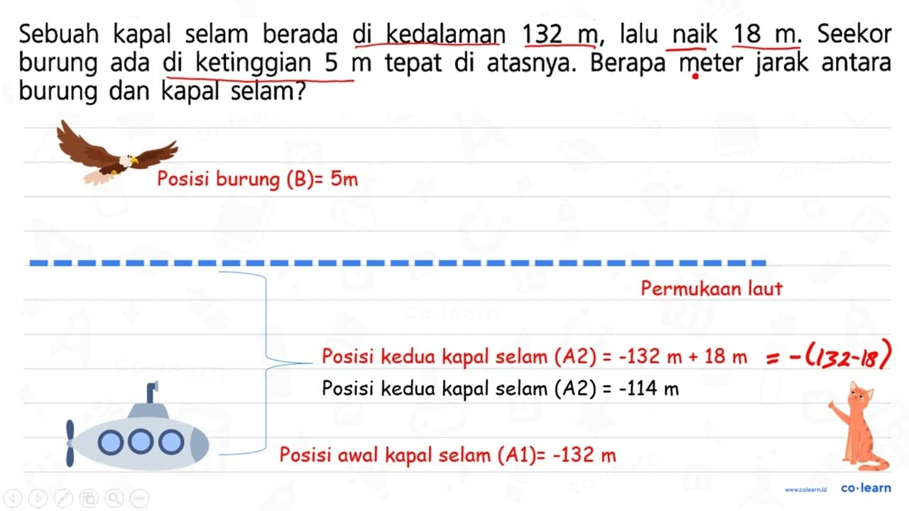 Sebuah kapal selam berada di kedalaman 132 m , lalu naik 18