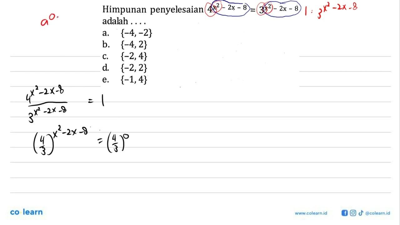 Himpunan penyelesaian 4^(x^2+2x-8)=3^(x^2-2x-8) adalah ...