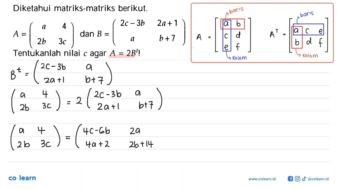 Diketahui matriks-matriks berikut. A=(a 4 2b 3c) dan