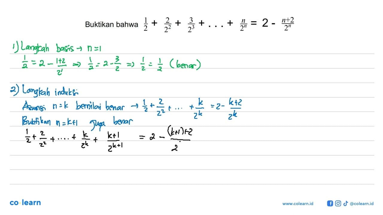 Buktikan bahwa 1/2+2/(2^2)+2/(2^3)+...+n/2^n=2-(n+2)/2^n