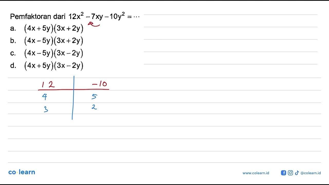 Pemfaktoran dari 12x^2 - 7xy - 10y^2 =... a. (4x+5y)(3x+2y)