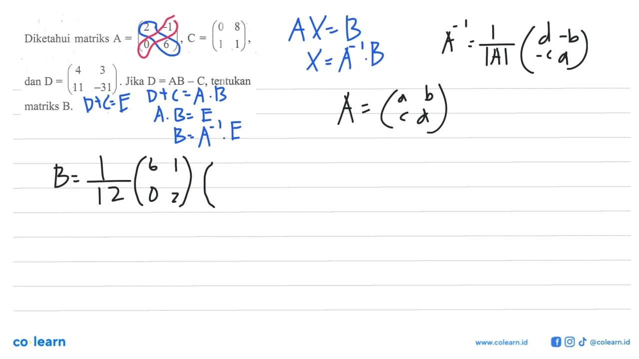 Diketahui matriks A=(2 -1 0 6), C=(0 8 1 1),dan D=(4 3 11