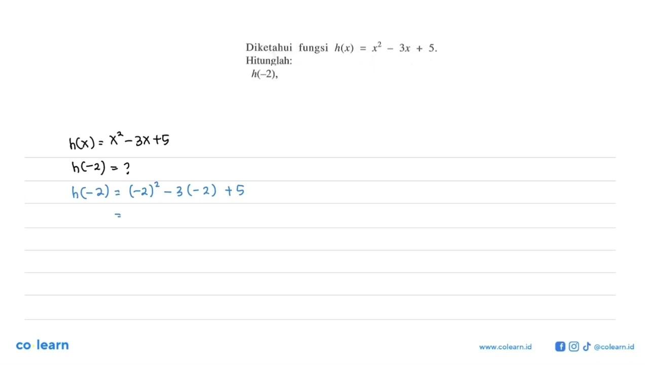 Diketahui fungsi h(x)=x^2-3x+5. Hitunglah: h(-2),