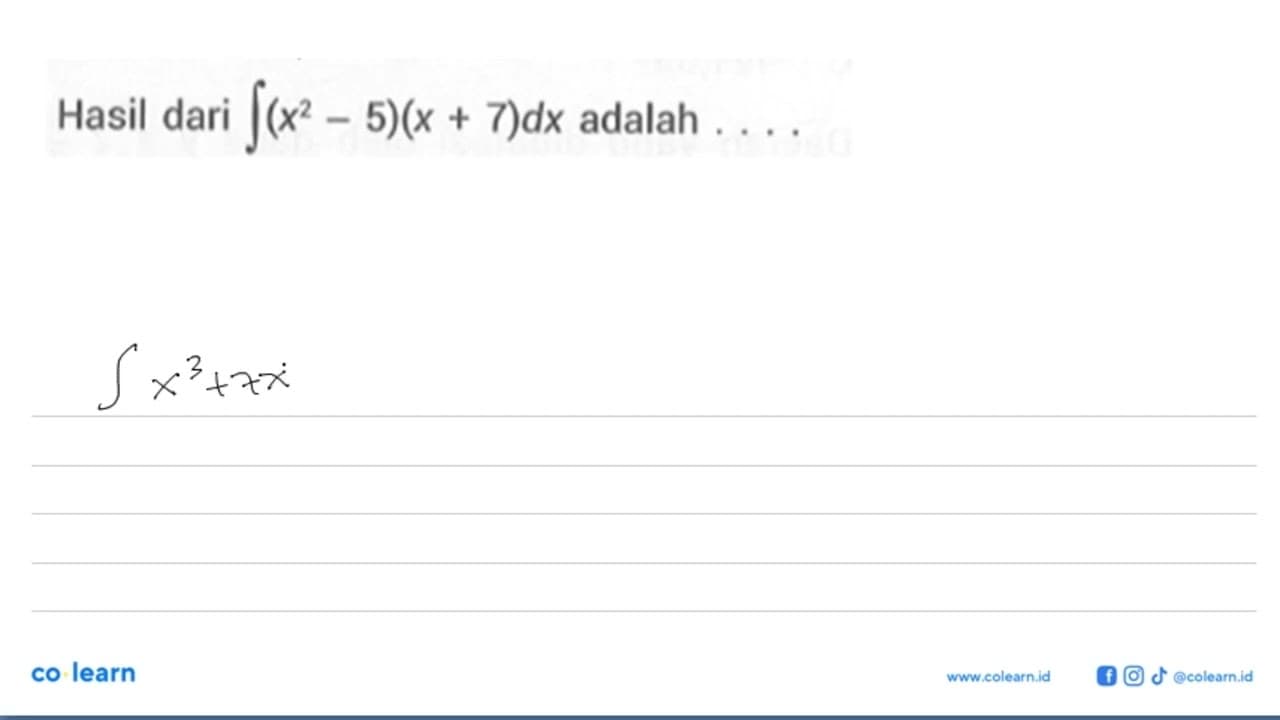 Hasil dari integral (x^2-5)(x+7) dx adalah ...