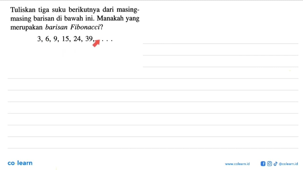 Tuliskan tiga suku berikutnya dari masing- masing barisan