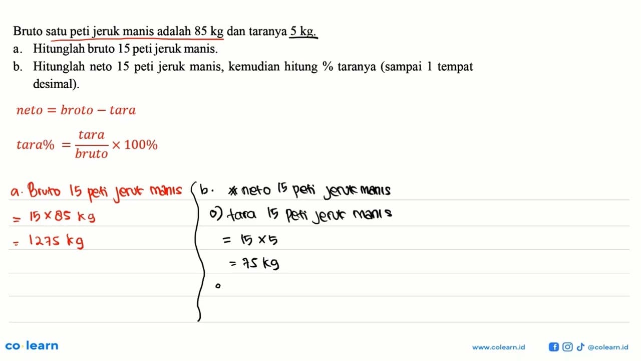 Bruto satu peti jeruk manis adalah 85 kg dan taranya 5 kg.