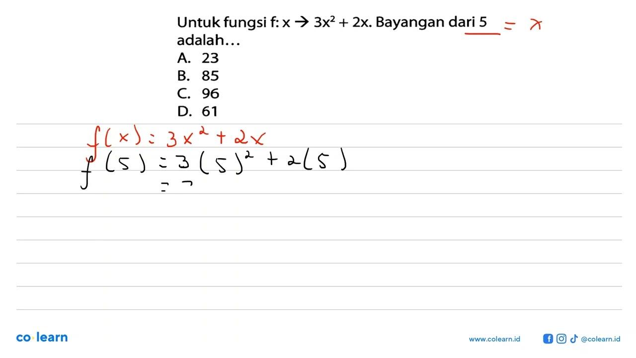 Untuk fungsi f:x -> 3x^2 + 2x. Bayangan dari 5 adalah ....