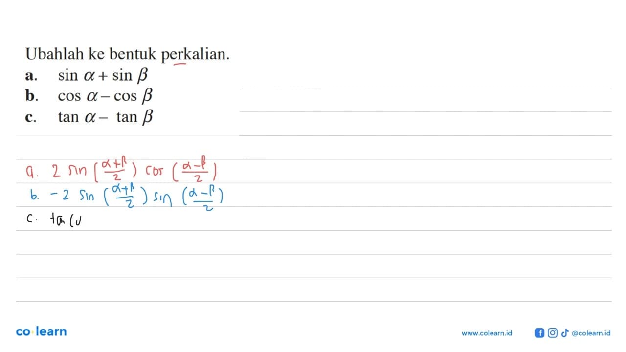 Ubahlah ke bentuk perkalian. a. sin a + sin b b. cos a -