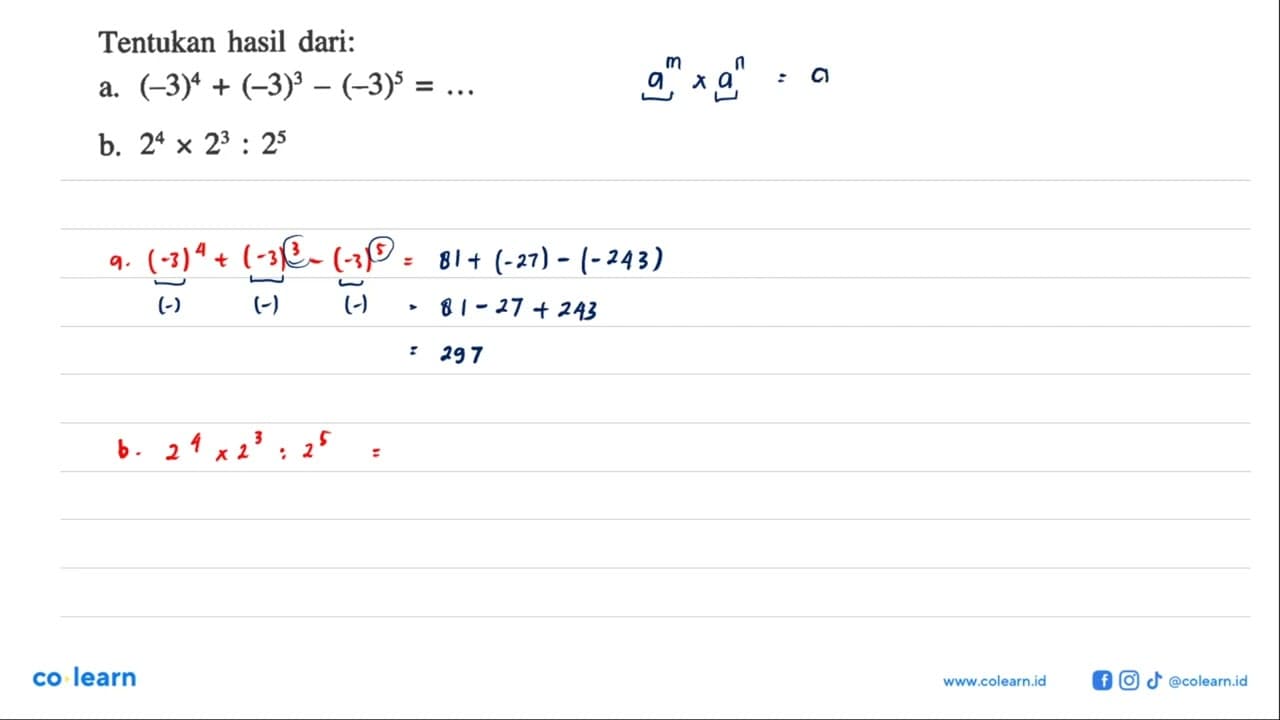 Tentukan hasil dari: a. (-3)^4 + (-3)^3 - (-3)^5 b. 2^4 x