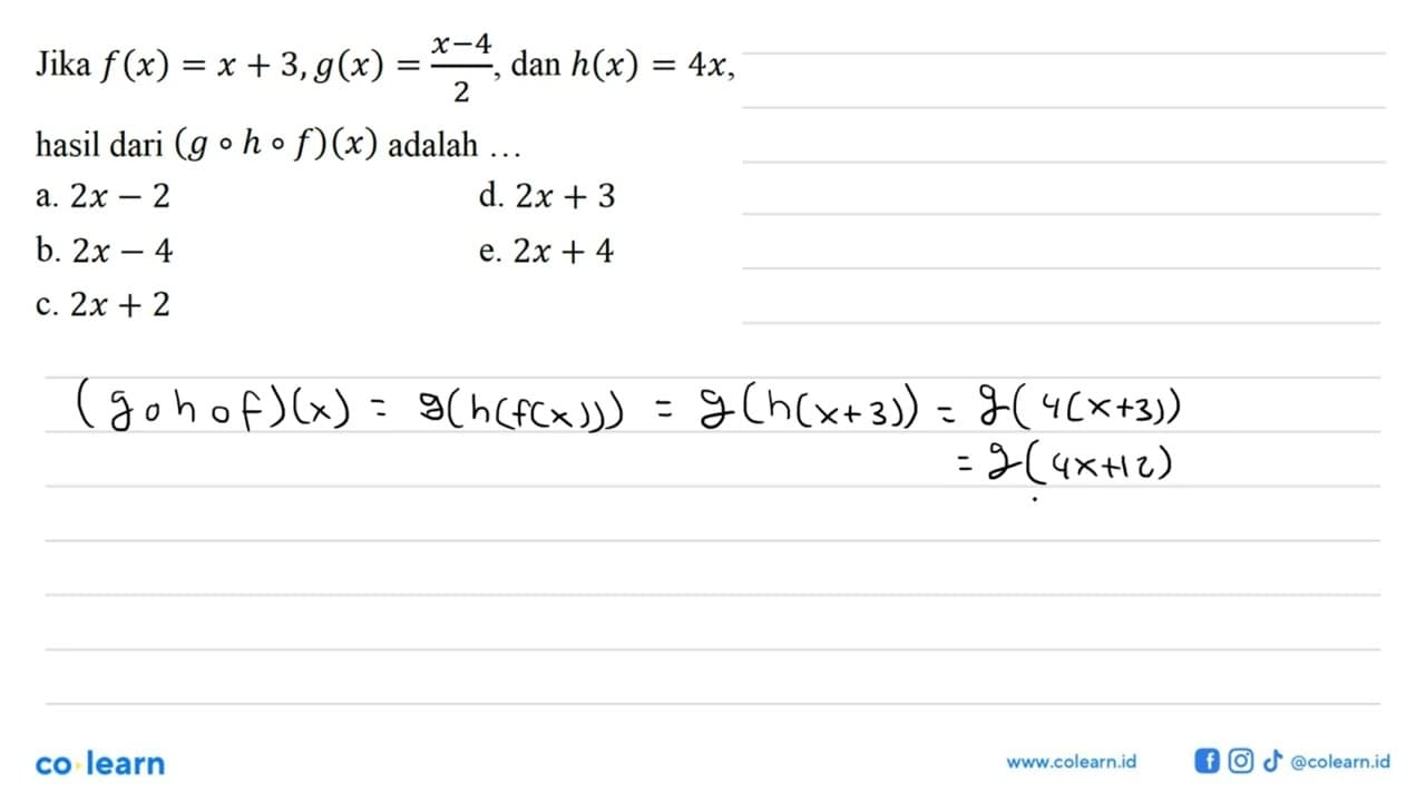 Jika f(x)=x+3, g(x)=(x-4)/2, dan h(x)=4x, hasil dari (g o h