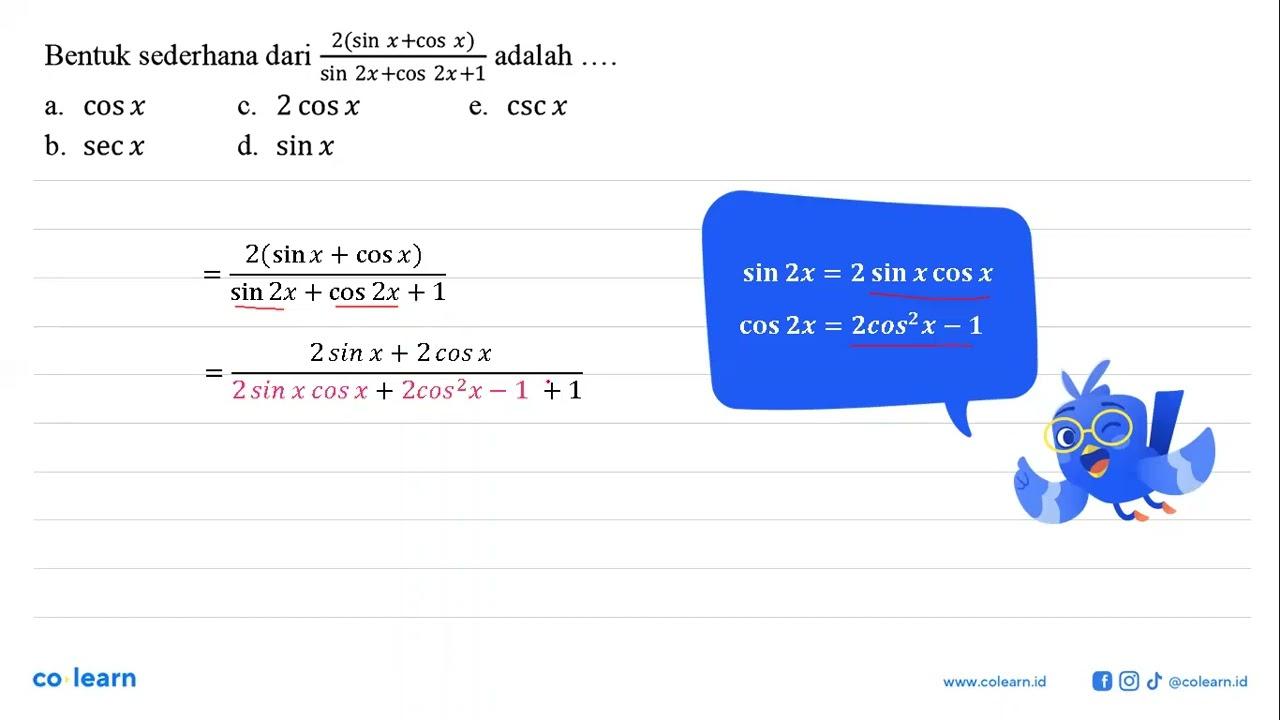 Bentuk sederhana dari (2(sin x+cos x))/(sin 2x+cos 2x+1)