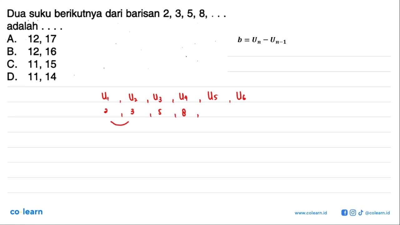 Dua suku berikutnya dari barisan 2, 3, 5, 8, ...adalah....