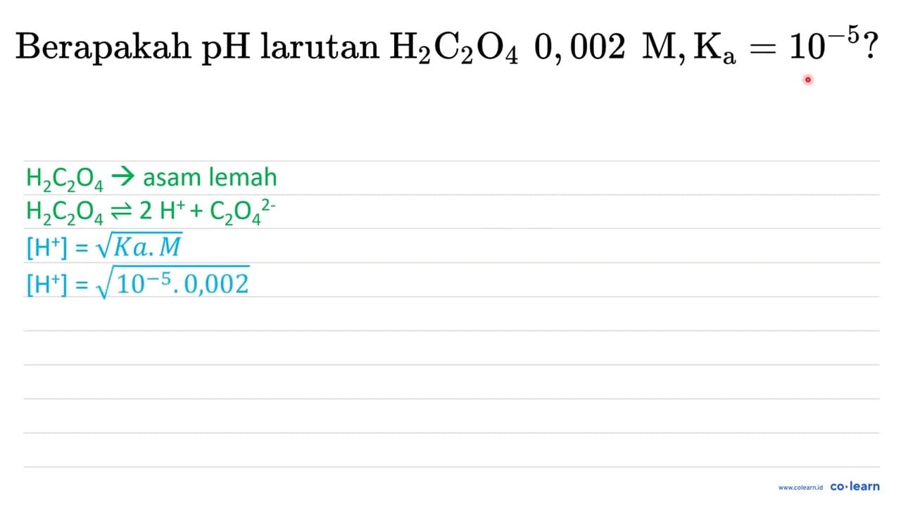 Berapakah pH larutan H_(2) C_(2) O_(4) 0,002 M,