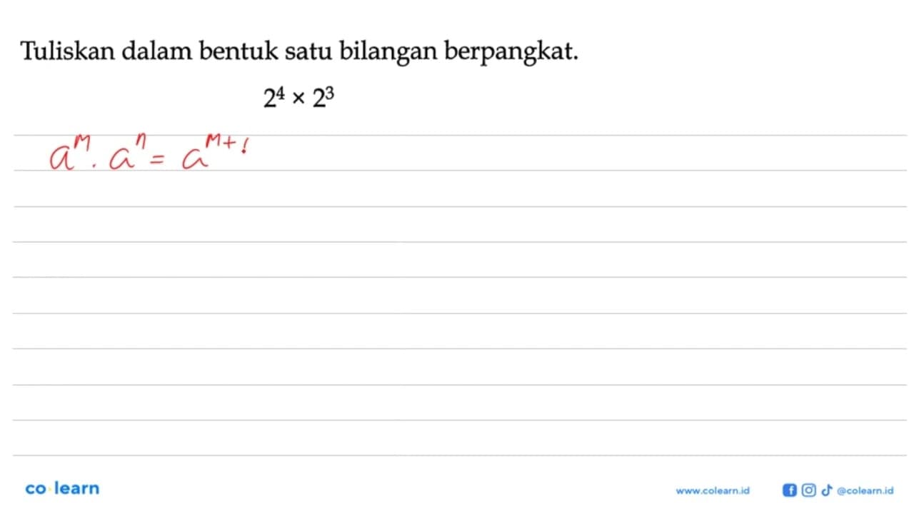 Tuliskan dalam bentuk satu bilangan berpangkat. 2^4 x 2^3