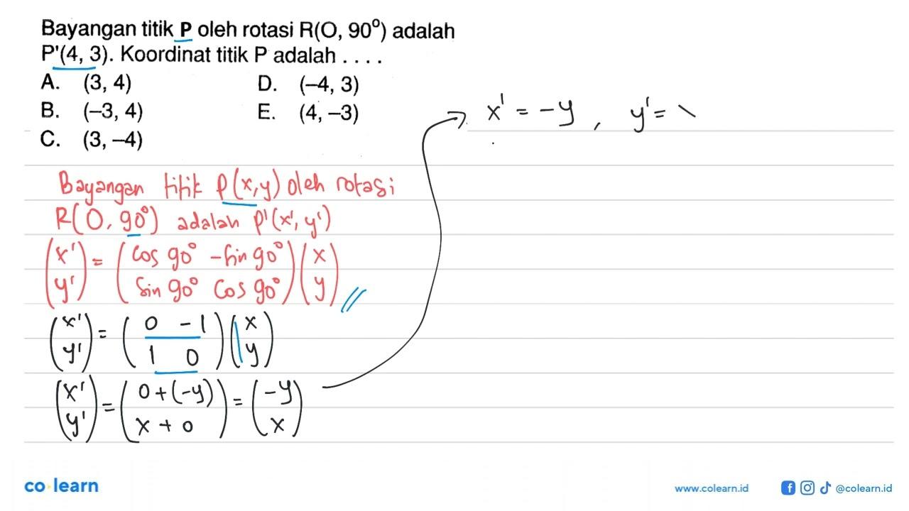 Bayangan titik P oleh rotasi R(O, 90) adalah P'(4,3).