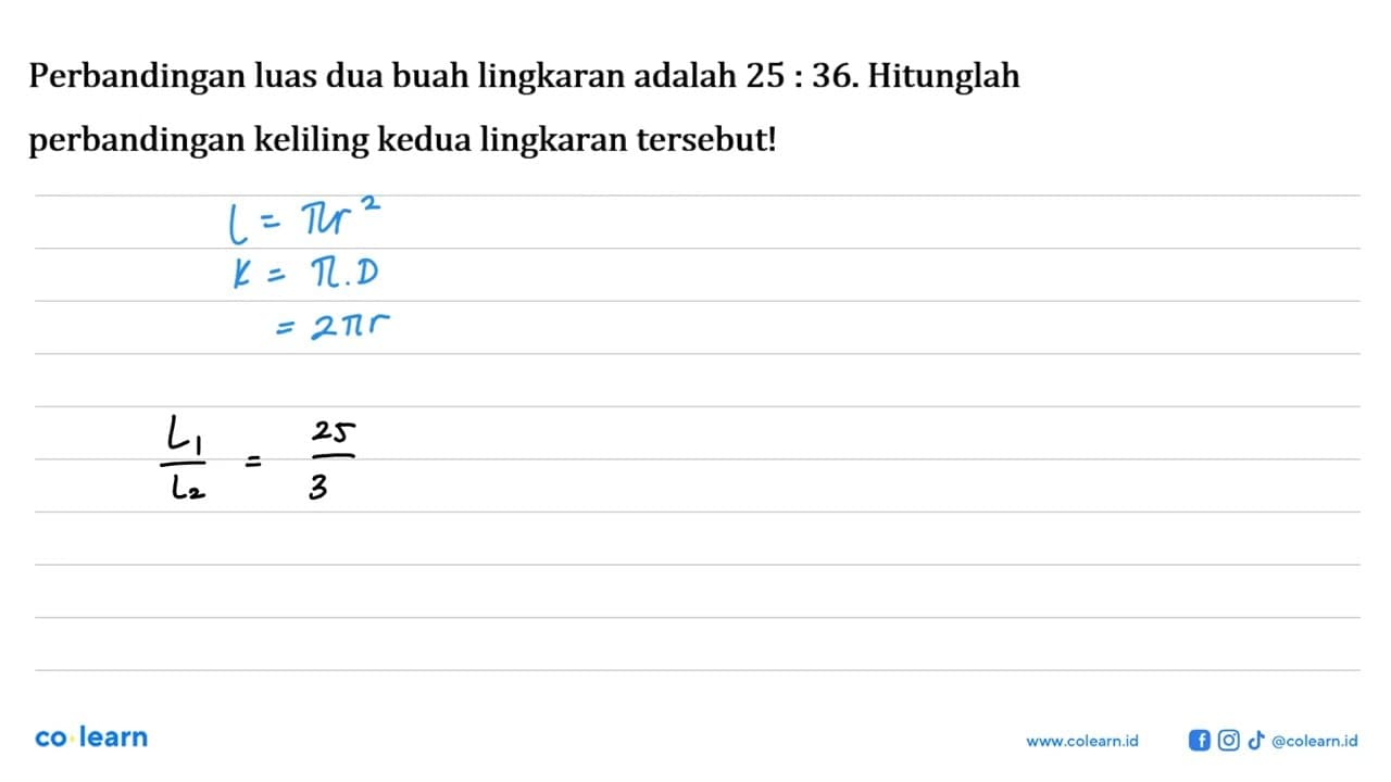 Perbandingan luas dua buah lingkaran adalah 25: 36 .