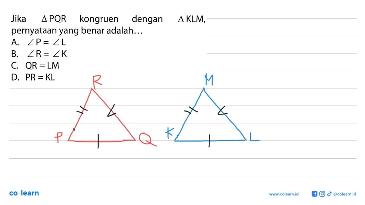 Jika segitiga PQR kongruen dengan segitiga KLM, pernyataan