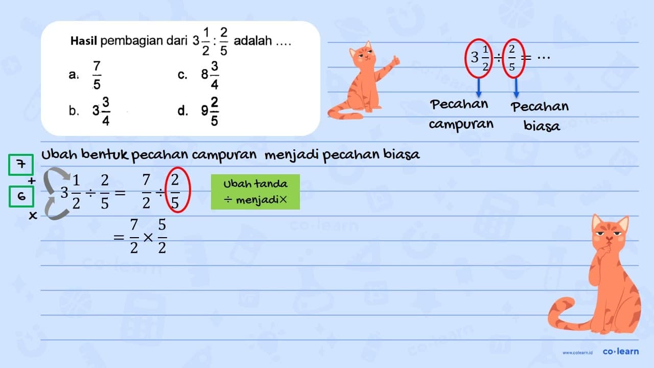 Hasil pembagian dari 3 1/2 : 2/5 adalah....