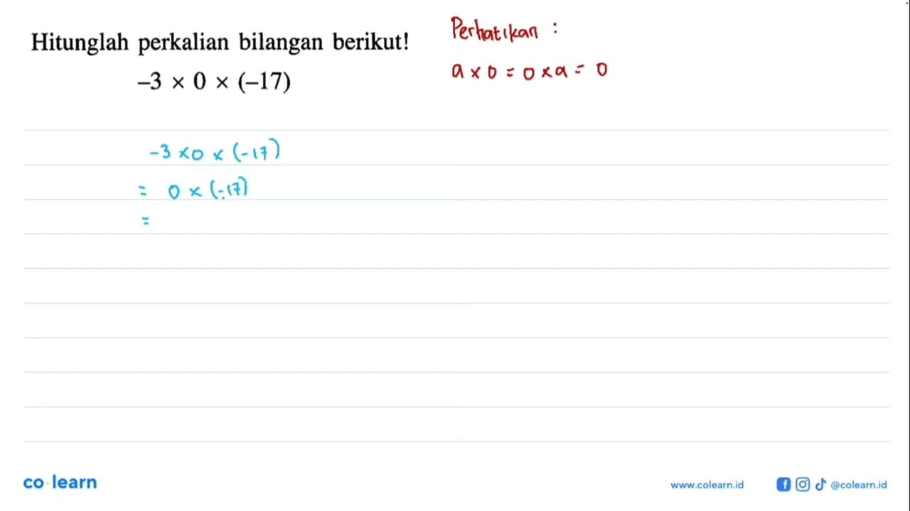 Hitunglah perkalian bilangan berikut! -3 x 0 x (-17)