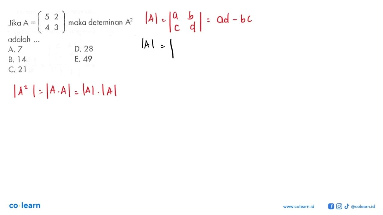 Jika A=(5 2 4 3) maka determinan A^2 adalah ...