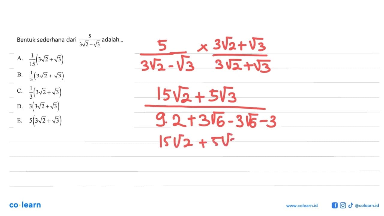 Bentuk sederhana dari 5(3 akar(2) - akar(3)) adalah: A.