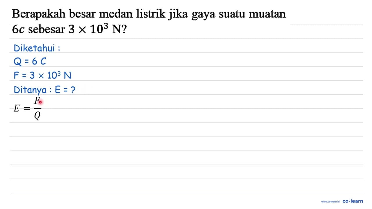 Berapakah besar medan listrik jika gaya suatu muatan 6 c