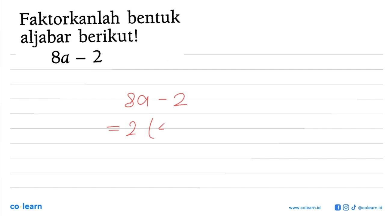 Faktorkanlah bentuk aljabar berikut! 8a-2