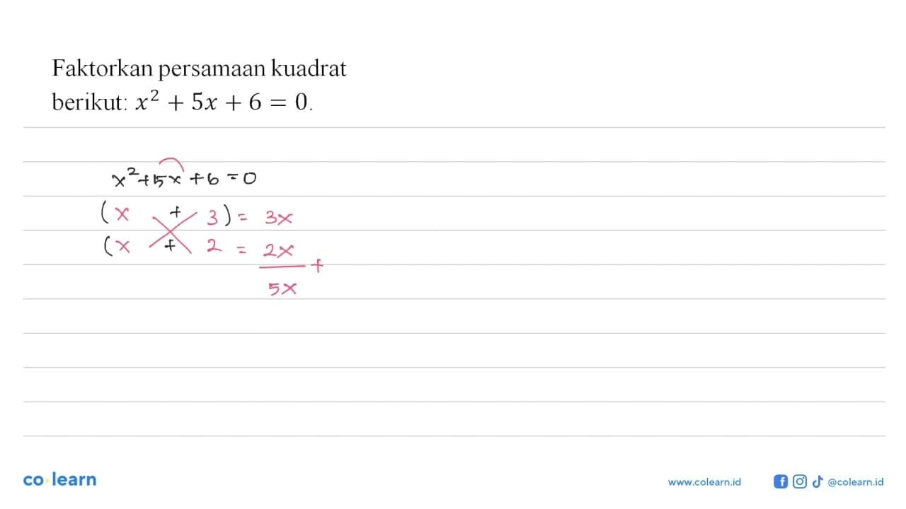 Faktorkan persamaan kuadrat berikut : x^2 + 5x + 6 = 0