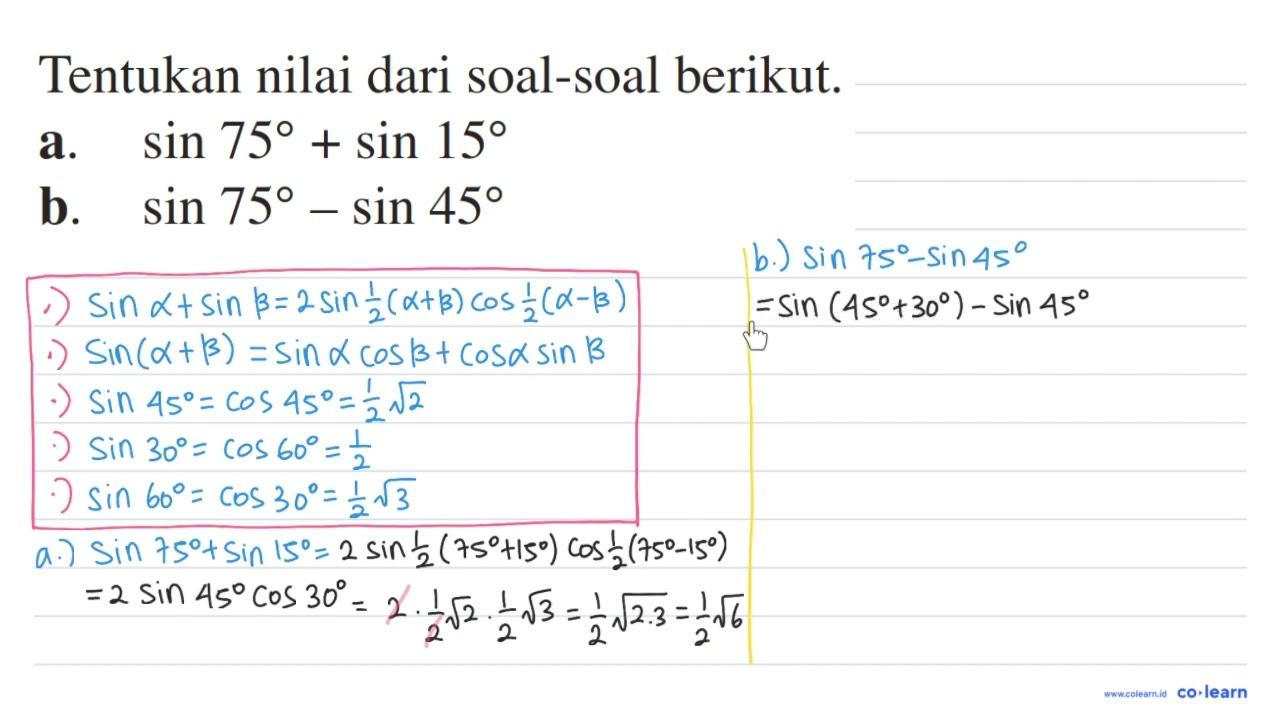 Tentukan nilai dari soal-soal berikut. a. sin 75+sin 15 b.