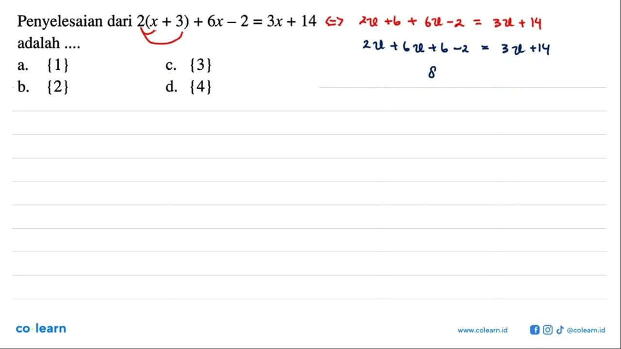 Penyelesaian dari 2(x+3)+6x-2=3x+14 adalah a. {1} c. {3} b.