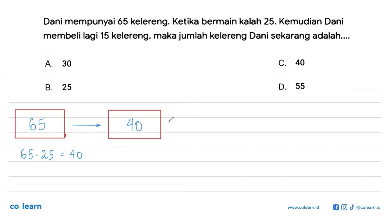 Dani mempunyai 65 kelereng. Ketika bermain kalah 25.