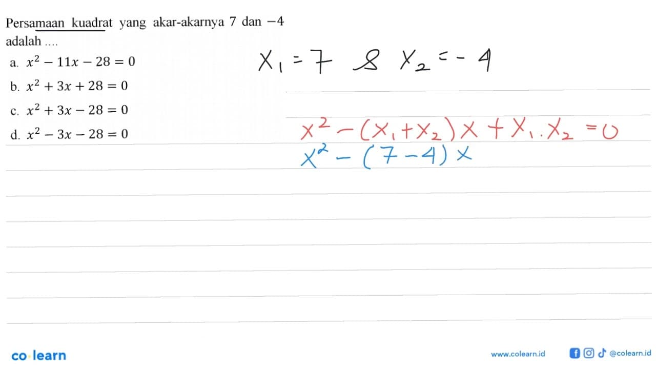 Persamaan kuadrat yang akar-akarnya 7 dan -4 adalah a. x^2