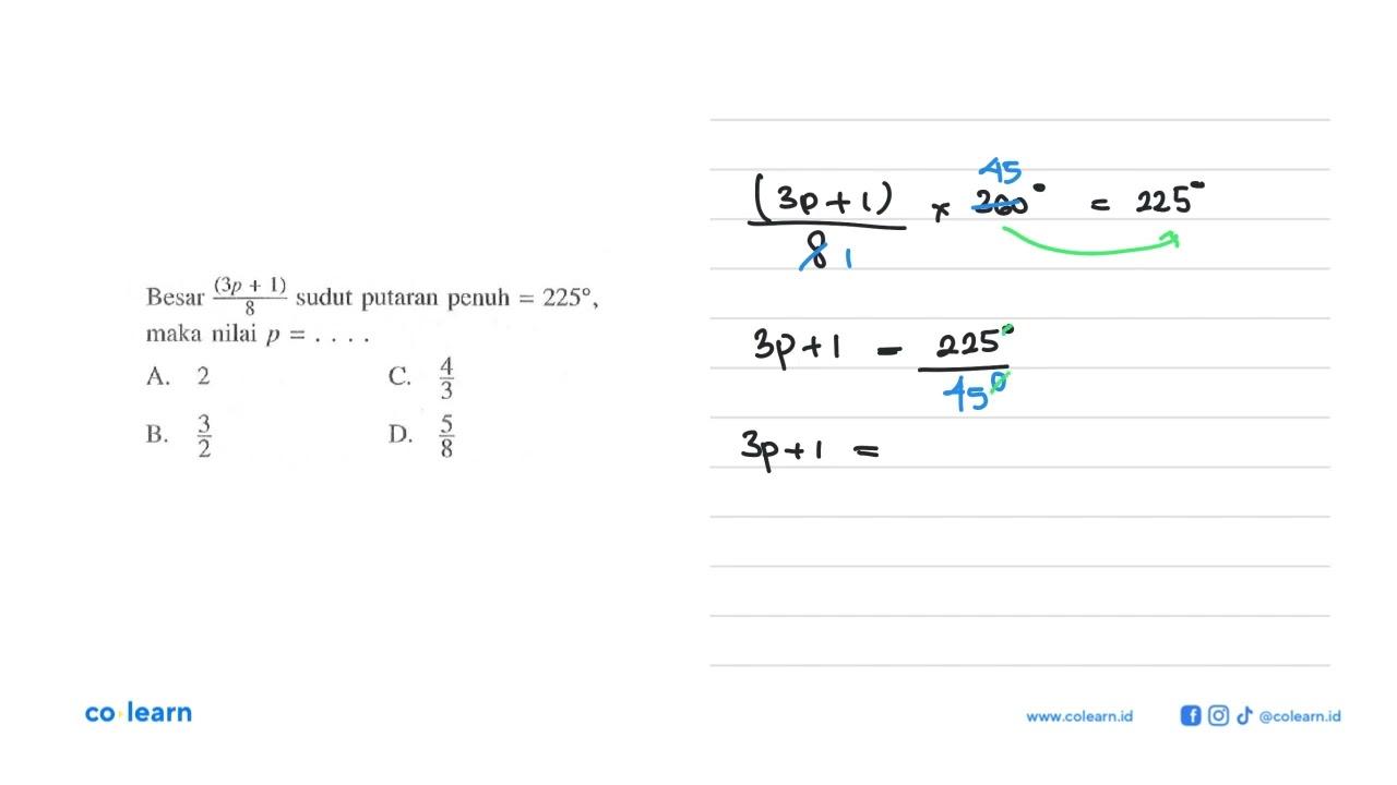 Besar (3p+1)/8 sudut putaran penuh =225, maka nilai p=....