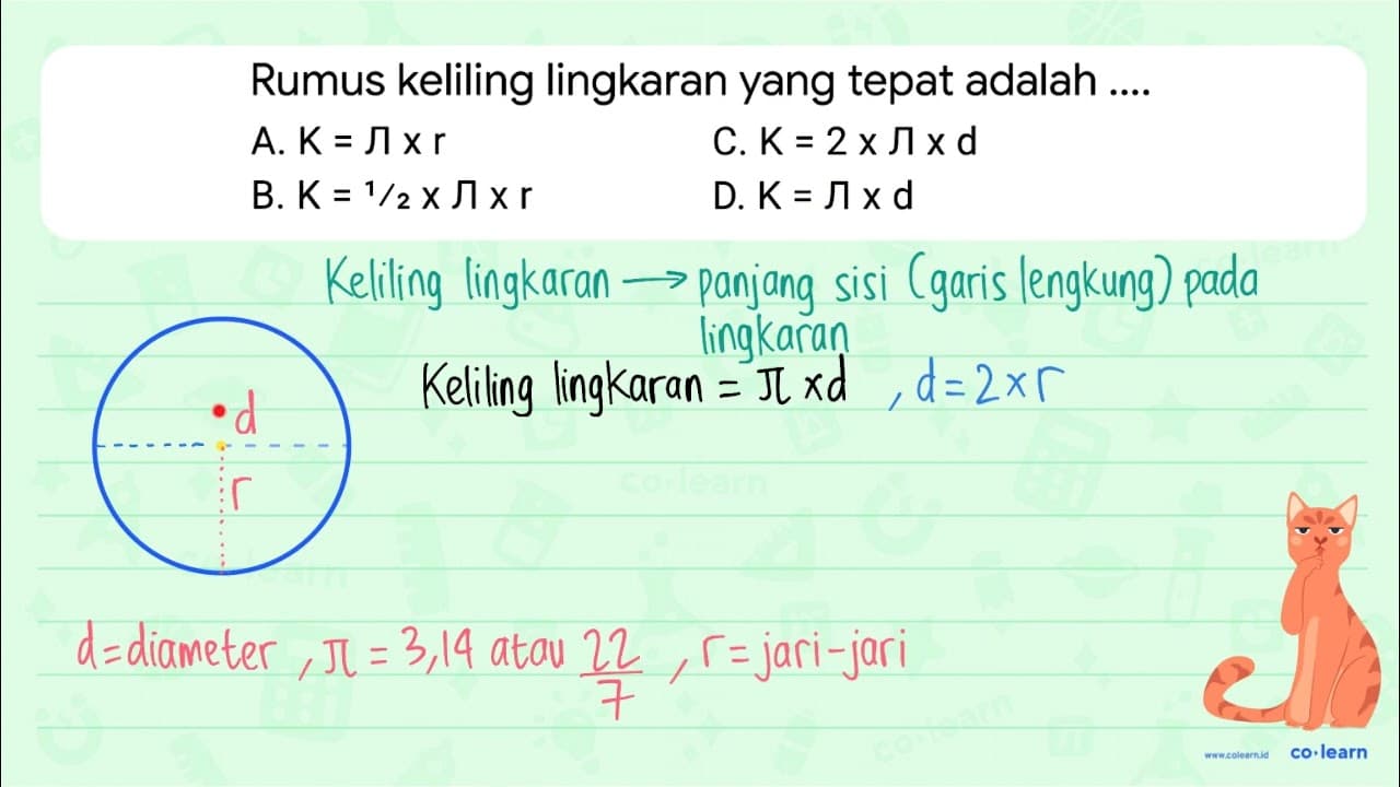 Rumus keliling lingkaran yang tepat adalah A. K=Л x r C.