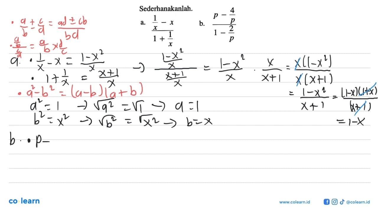 Sederhanakanlah. a. (1/x-x)/(1+1/x) b. (p-4/p)/(1-2/p)