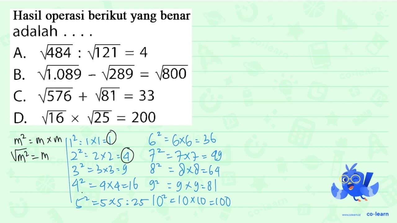 Hasil operasi berikut yang benar adalah .... A. akar(484) :