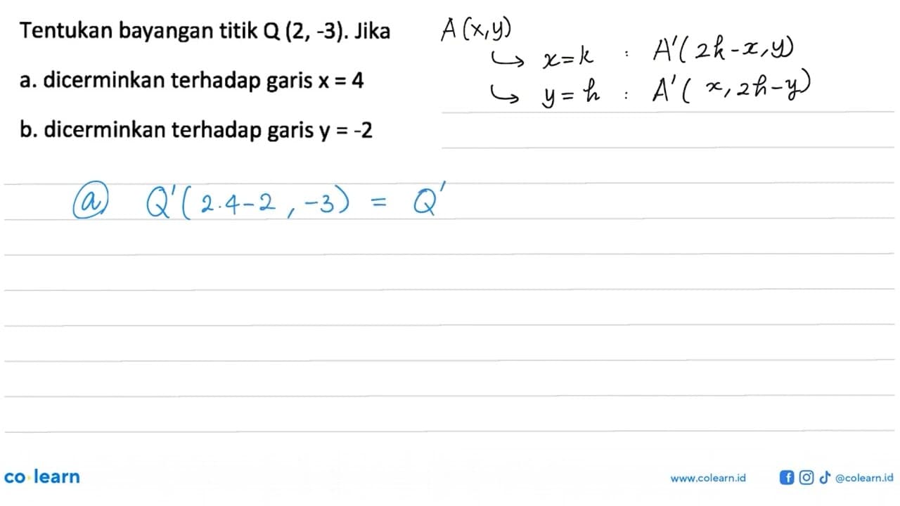 Tentukan bayangan titik Q (2, -3). Jika a. dicerminkan
