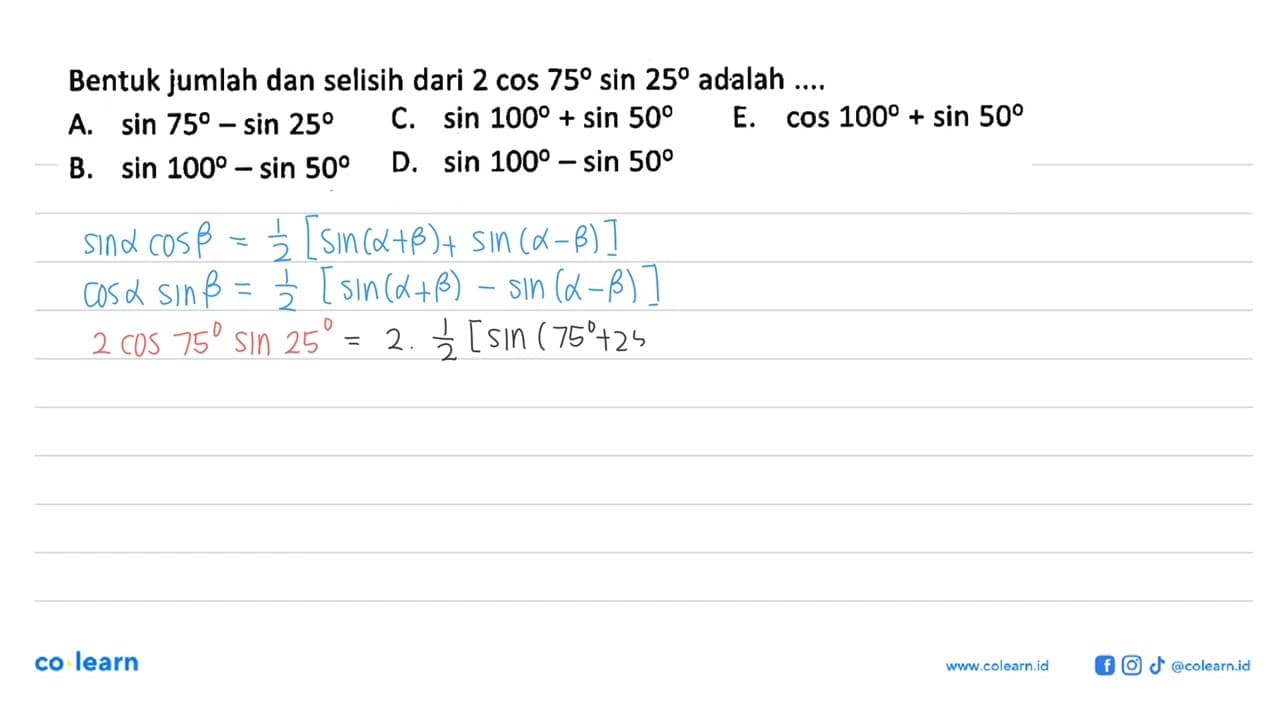 Bentuk jumlah dan selisih dari 2 cos 75 sin 25 adalah ....