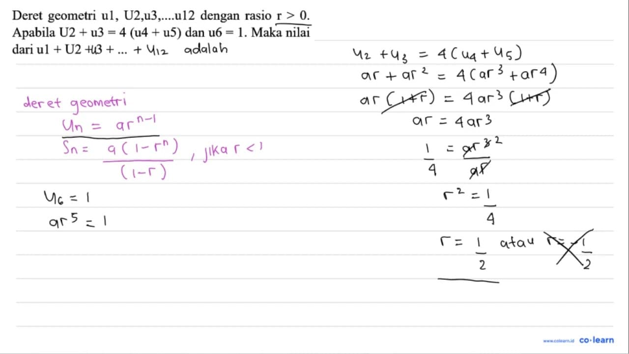 Deret geometri u1, U2,u3,...u12 dengan rasio r>0 . Apabila