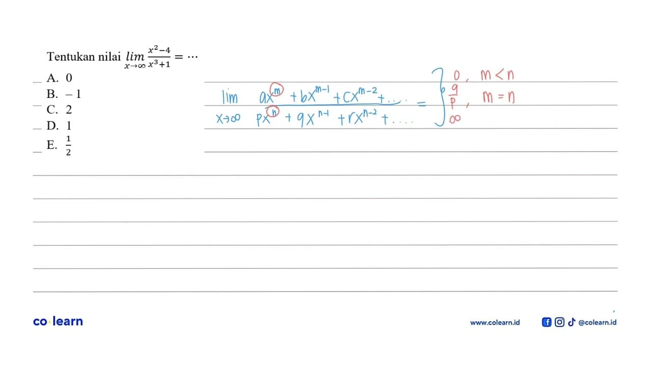 Tentukan nilai lim x->tak hingga (x^2-4)/(x^3+1)=... A. 0B.