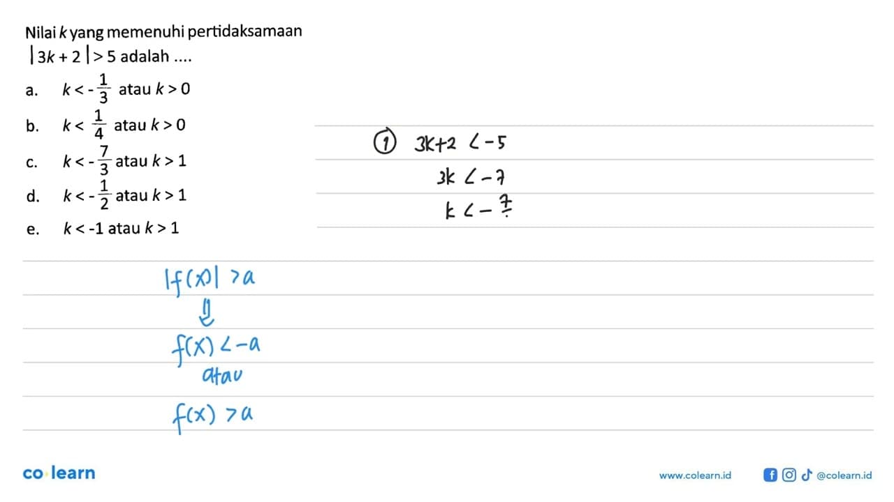 Nilai k yang memenuhi pertidaksamaan |3k+2|>5 adalah ....