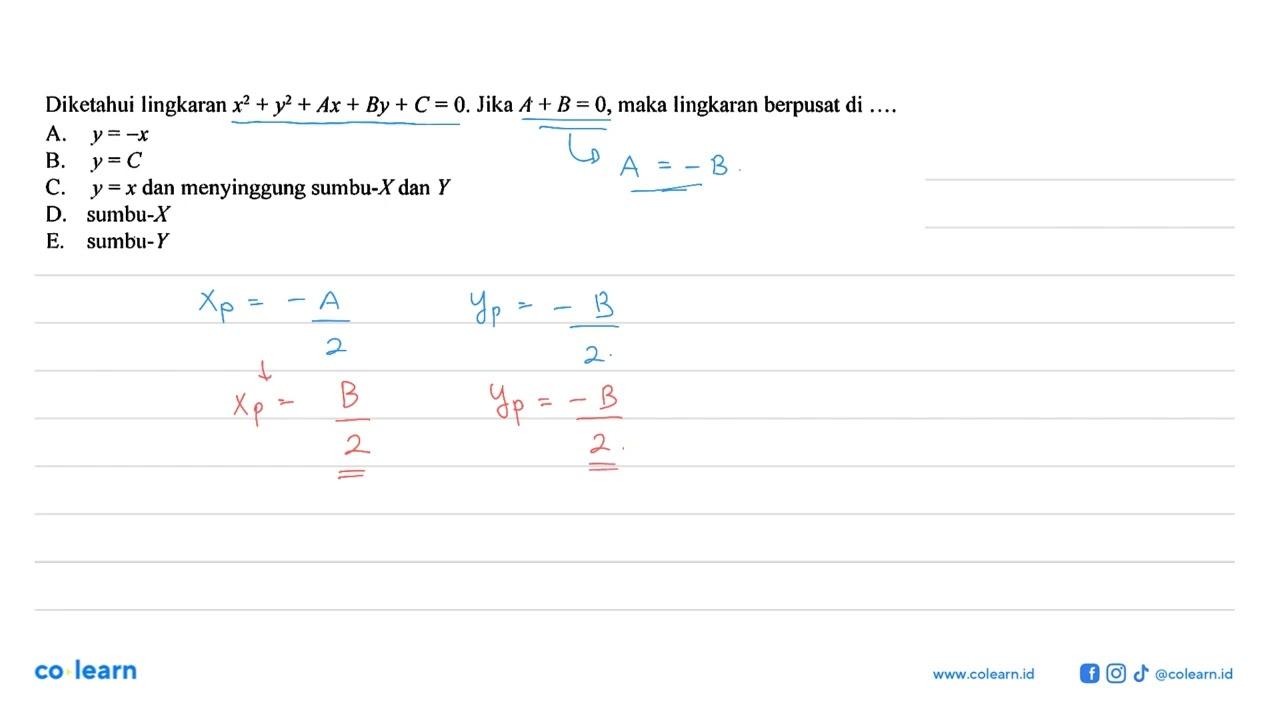 Diketahui lingkaran x^2+y^2+A x+B y+C=0 . Jika A+B=0 , maka