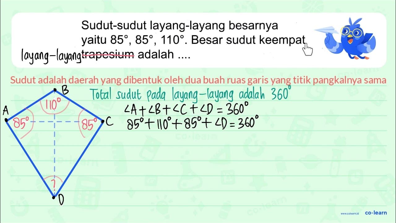 Sudut-sudut layang-layang besarnya yaitu 85, 85, 110. Besar