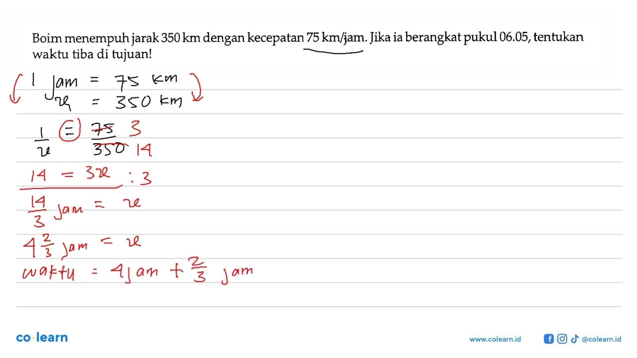 Boim menempuh jarak 350 km dengan kecepatan 75 km/jam. Jika