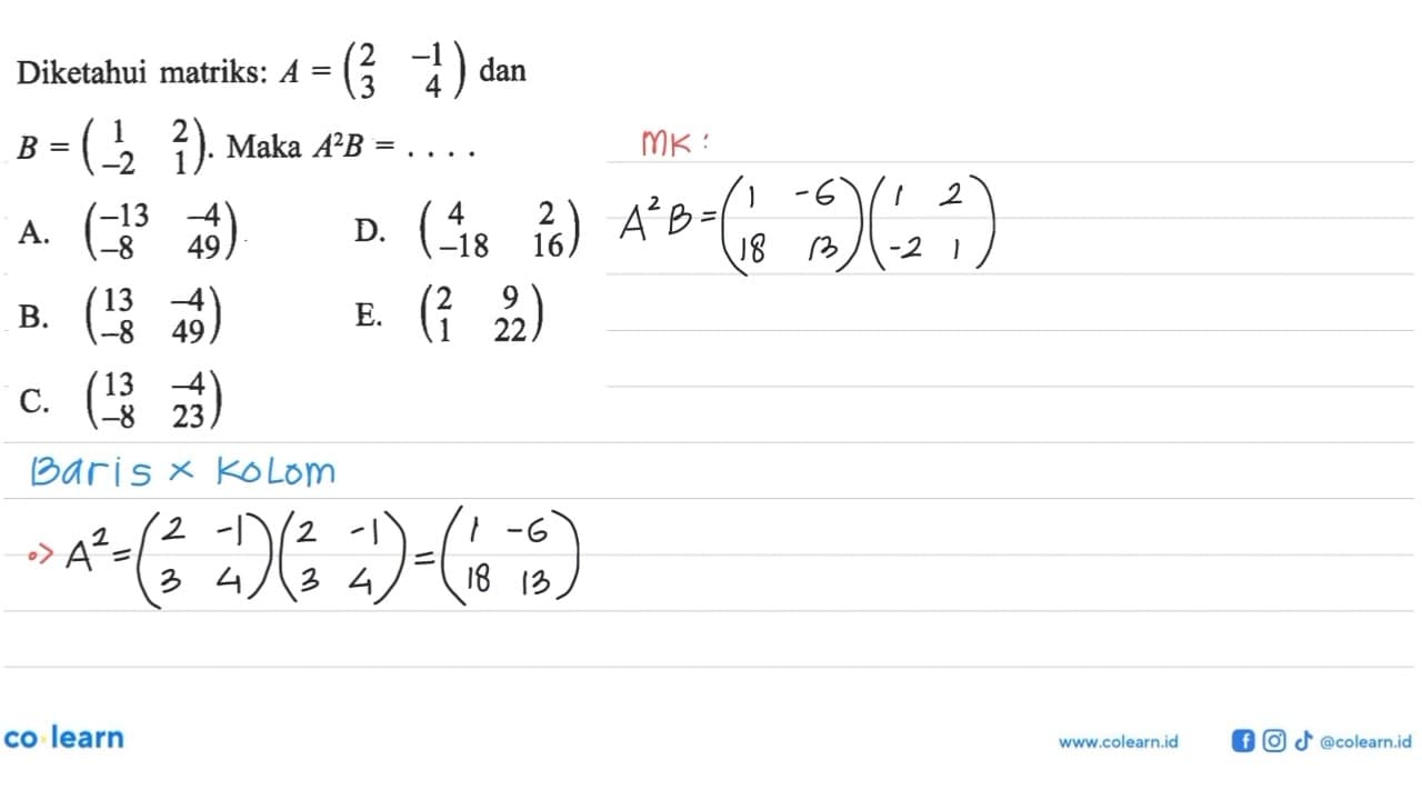 Diketahui matriks: A=(2 -1 3 4) dan B=(1 2 -2 1). Maka