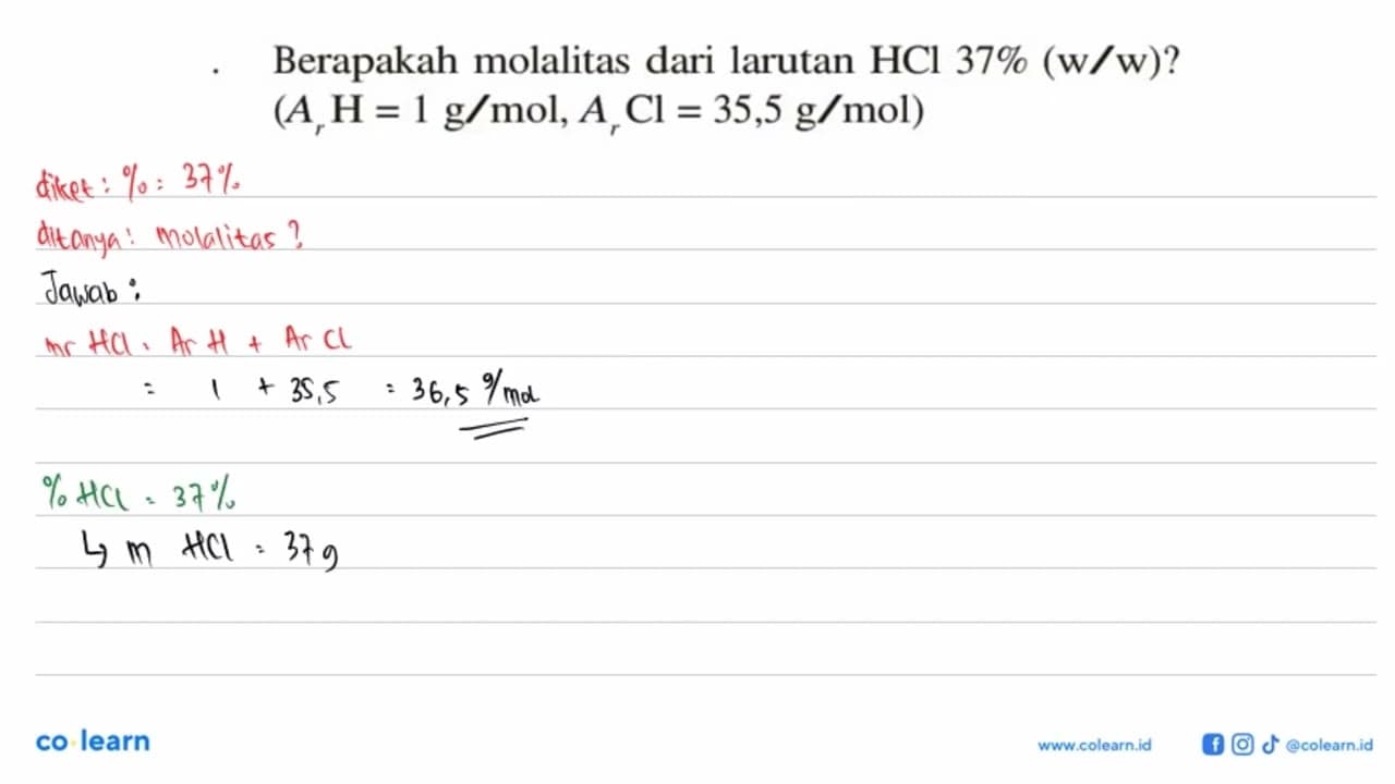 Berapakah molalitas dari larutan HCl 37 % (w/w)? (Ar H=1